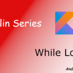 Android Kotlin tutorial on while loop || While Loop